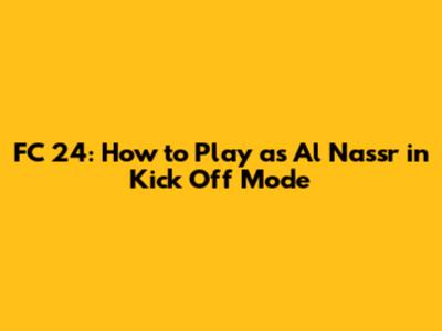 FC 24: How to Play as Al Nassr in Kick Off Mode