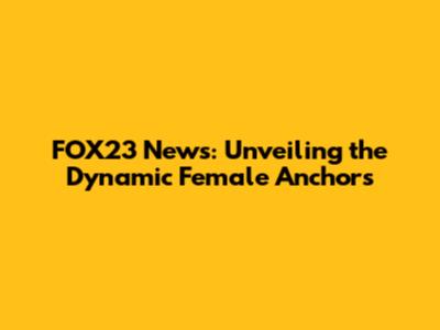 FOX23 News: Unveiling the Dynamic Female Anchors