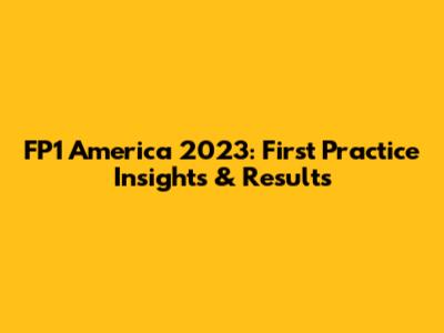 FP1 America 2023: First Practice Insights & Results
