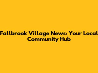 Fallbrook Village News: Your Local Community Hub