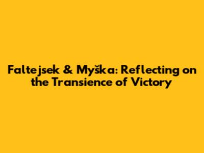 Faltejsek & Myška: Reflecting on the Transience of Victory