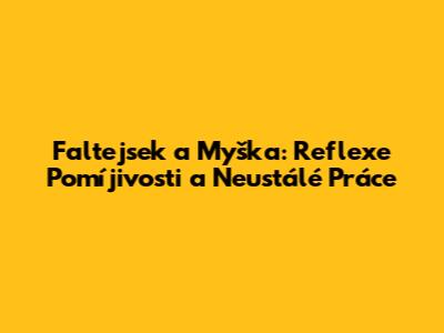 Faltejsek a Myška: Reflexe Pomíjivosti a Neustálé Práce