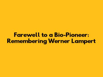 Farewell to a Bio-Pioneer: Remembering Werner Lampert