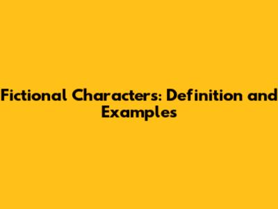 Fictional Characters: Definition and Examples