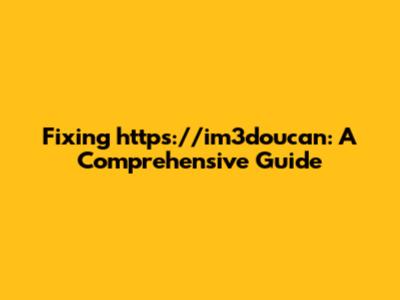 Fixing https://im3doucan: A Comprehensive Guide