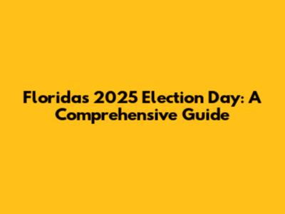 Florida's 2025 Election Day: A Comprehensive Guide