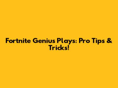 Fortnite Genius Plays: Pro Tips & Tricks!