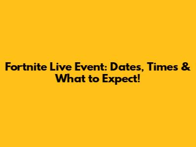 Fortnite Live Event: Dates, Times & What to Expect!