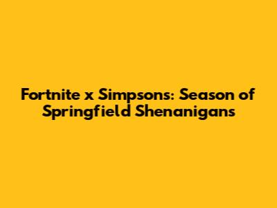 Fortnite x Simpsons: Season of Springfield Shenanigans