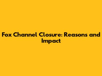 Fox Channel Closure: Reasons and Impact