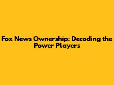 Fox News Ownership: Decoding the Power Players