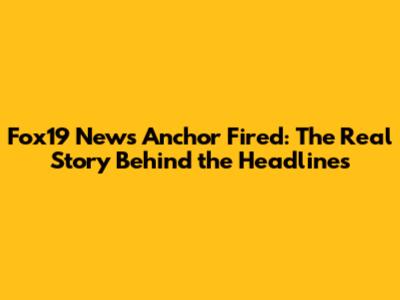 Fox19 News Anchor Fired: The Real Story Behind the Headlines