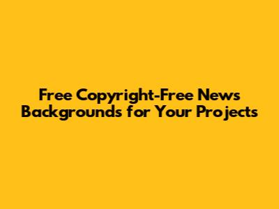 Free Copyright-Free News Backgrounds for Your Projects