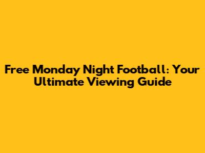 Free Monday Night Football: Your Ultimate Viewing Guide
