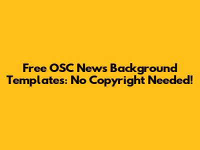 Free OSC News Background Templates: No Copyright Needed!