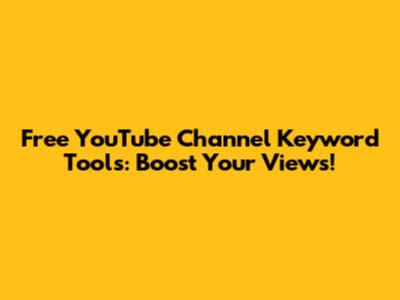 Free YouTube Channel Keyword Tools: Boost Your Views!
