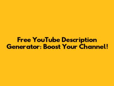 Free YouTube Description Generator: Boost Your Channel!