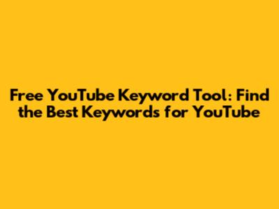 Free YouTube Keyword Tool: Find the Best Keywords for YouTube