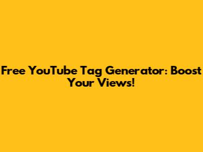 Free YouTube Tag Generator: Boost Your Views!