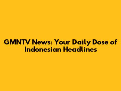 GMNTV News: Your Daily Dose of Indonesian Headlines