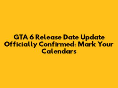 GTA 6 Release Date Update Officially Confirmed: Mark Your Calendars