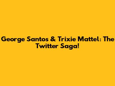 George Santos & Trixie Mattel: The Twitter Saga!