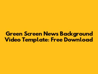 Green Screen News Background Video Template: Free Download