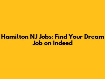 Hamilton NJ Jobs: Find Your Dream Job on Indeed