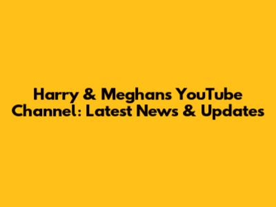 Harry & Meghan's YouTube Channel: Latest News & Updates