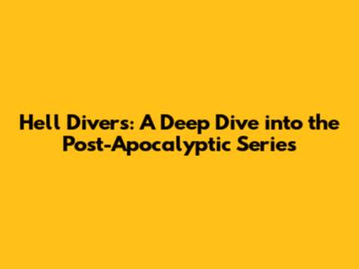 Hell Divers: A Deep Dive into the Post-Apocalyptic Series