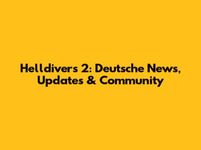 Helldivers 2: Deutsche News, Updates & Community