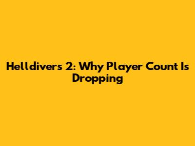 Helldivers 2: Why Player Count Is Dropping