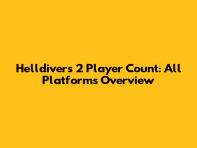 Helldivers 2 Player Count: All Platforms Overview