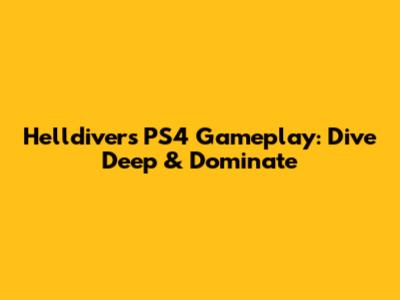Helldivers PS4 Gameplay: Dive Deep & Dominate