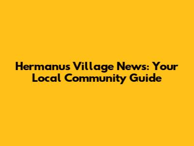 Hermanus Village News: Your Local Community Guide