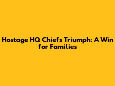 Hostage HQ Chief's Triumph: A Win for Families