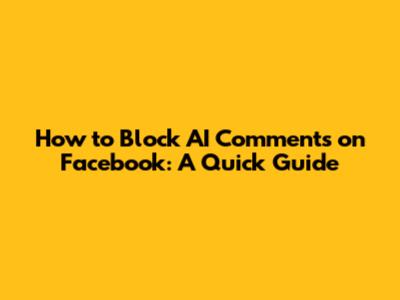 How to Block AI Comments on Facebook: A Quick Guide