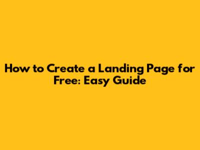 How to Create a Landing Page for Free: Easy Guide