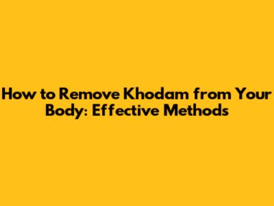 How to Remove Khodam from Your Body: Effective Methods