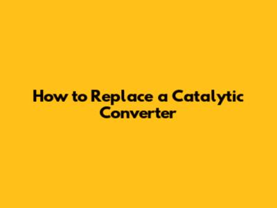 How to Replace a Catalytic Converter