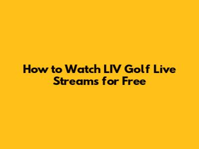 How to Watch LIV Golf Live Streams for Free