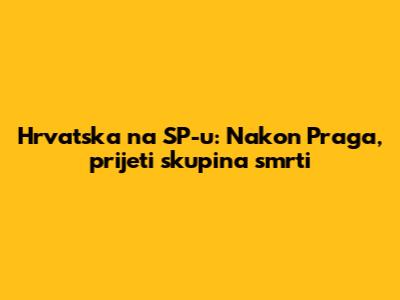 Hrvatska na SP-u: Nakon Praga, prijeti "skupina smrti"