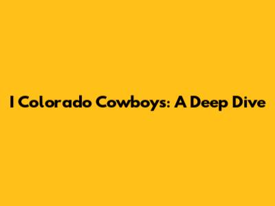 I Colorado Cowboys: A Deep Dive