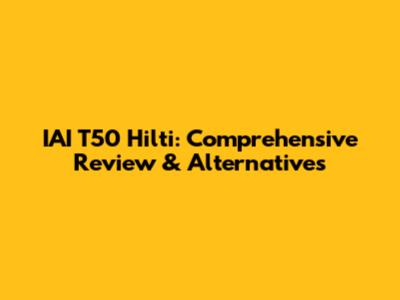 IAI T50 Hilti: Comprehensive Review & Alternatives