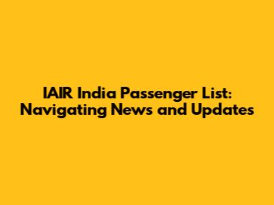 IAIR India Passenger List: Navigating News and Updates