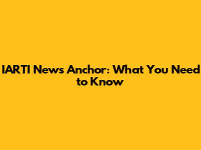 IARTI News Anchor: What You Need to Know