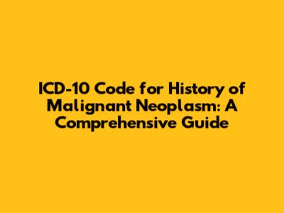 ICD-10 Code for History of Malignant Neoplasm: A Comprehensive Guide