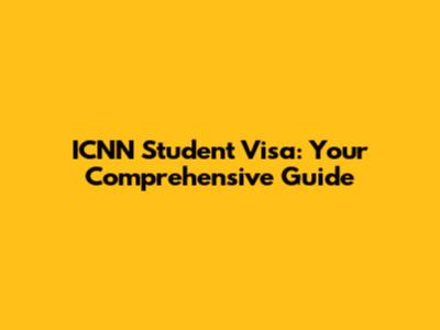 ICNN Student Visa: Your Comprehensive Guide
