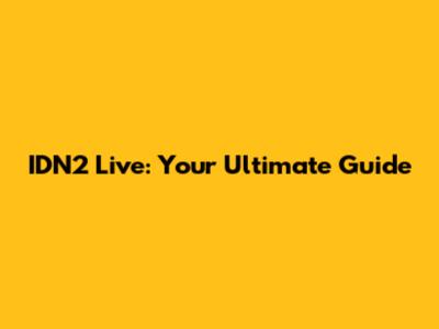 IDN2 Live: Your Ultimate Guide