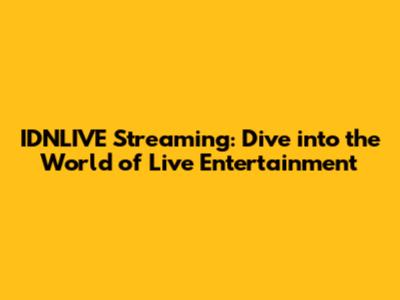 IDNLIVE Streaming: Dive into the World of Live Entertainment
